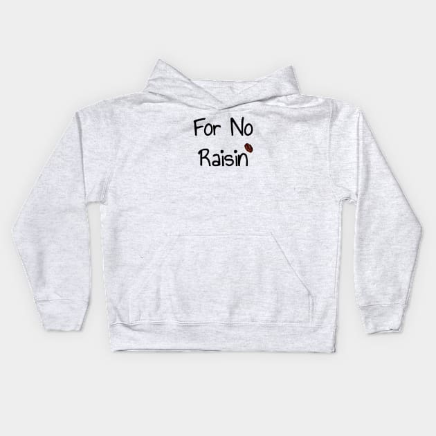 For No Raisin Kids Hoodie by Bloom Photography